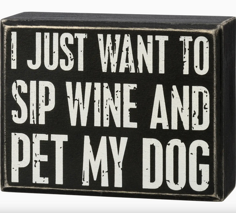 Just Want To Sip Wine And Pet My Dog Box Sign