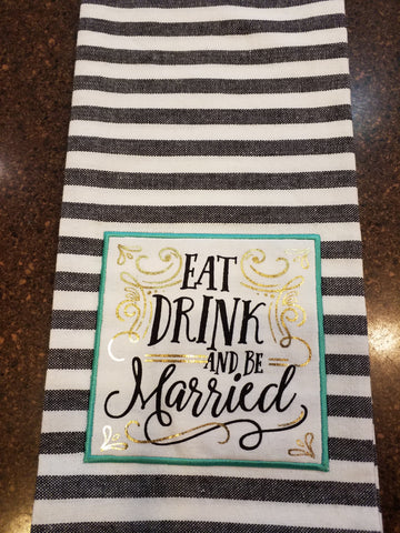 Eat, Drink, and Be Married Towel
